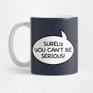 "Surely You Can't Be Serious!" Word Balloon Mug